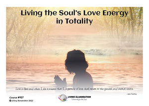 Living the Souls Love Energy in Totality (#907 @MAS) - Living Illumination