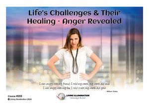 Life’s Challenges & Their Healing – Anger Revealed Course (#205 @INT)