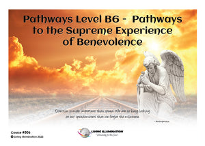 Pathways Level B6 - Pathways to the Supreme Experience of Benevolence Course (#306 @INT) - Living Illumination