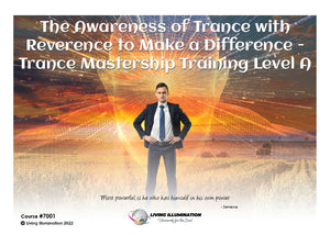 The Awareness of Trance with Reverence to Make a Difference - Trance Mastership Training Course Level A (#7001 @INT) - Living Illumination