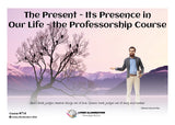 The Present: Its Presence in Our Life: The Professorship Course (#714 @MAS) - Living Illumination