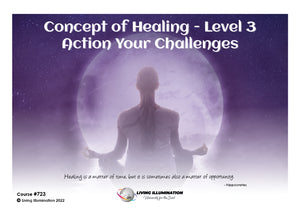Concept Healing Course – Level 3 – Action Your Challenges Course (#723 @INT) - Living Illumination