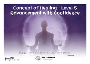 Concept Healing Course – Level 5 – Advancement with Confidence Course (#725 @INT) - Living Illumination