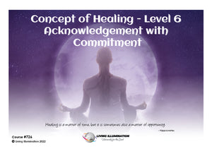 Concept Healing Course – Level 6 – Acknowledgment of Commitment Course (#726 @INT) - Living Illumination