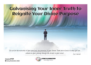 Galvanising Your Inner Truth to Reignite Your Divine Purpose Course (#739 @PRO) - Living Illumination