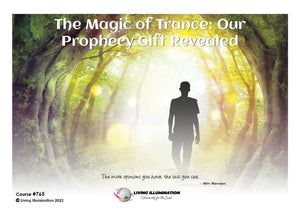 The Magic of Trance: Our Prophecy Gift Revealed Course (#765 @AWK) - Living Illumination
